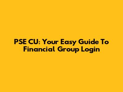 PSE CU: Your Easy Guide To Financial Group Login