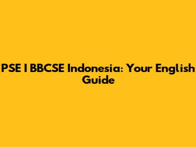 PSE I BBCSE Indonesia: Your English Guide