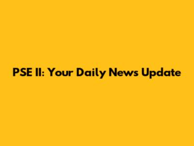 PSE II: Your Daily News Update