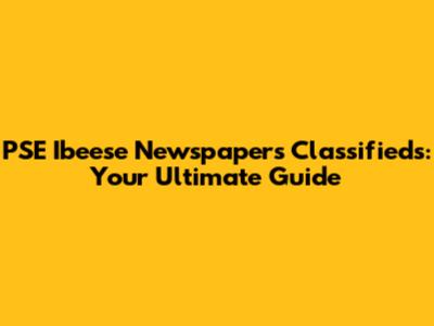 PSE Ibeese Newspapers Classifieds: Your Ultimate Guide
