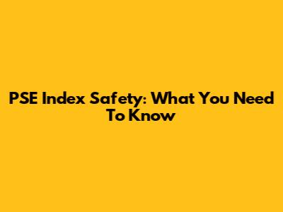 PSE Index Safety: What You Need To Know