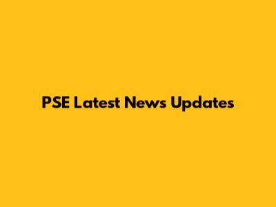 PSE Latest News Updates