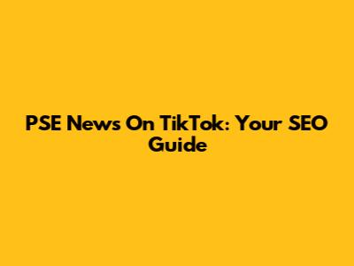 PSE News On TikTok: Your SEO Guide
