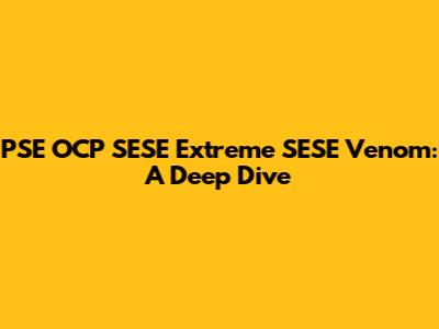 PSE OCP SESE Extreme SESE Venom: A Deep Dive