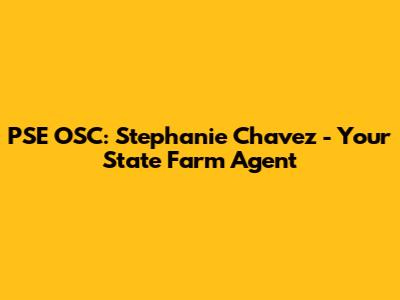 PSE OSC: Stephanie Chavez - Your State Farm Agent