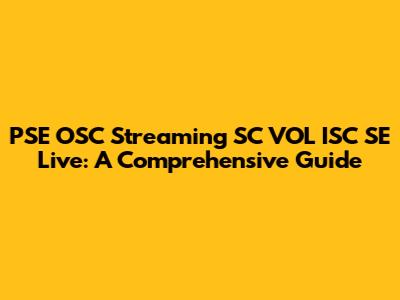 PSE OSC Streaming SC VOL ISC SE Live: A Comprehensive Guide
