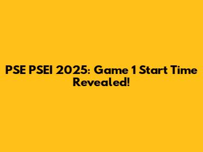 PSE PSEI 2025: Game 1 Start Time Revealed!