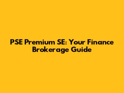 PSE Premium SE: Your Finance Brokerage Guide
