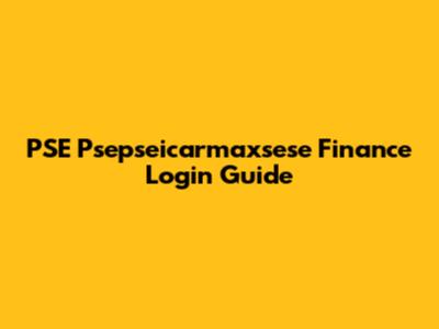 PSE Psepseicarmaxsese Finance Login Guide