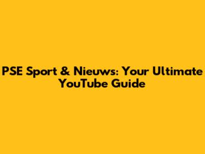 PSE Sport & Nieuws: Your Ultimate YouTube Guide