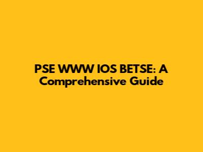 PSE WWW IOS BETSE: A Comprehensive Guide
