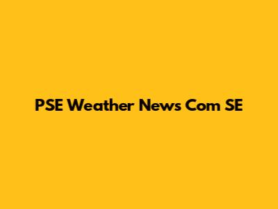 PSE Weather News Com SE