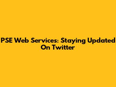 PSE Web Services: Staying Updated On Twitter