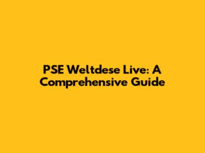 PSE Weltdese Live: A Comprehensive Guide