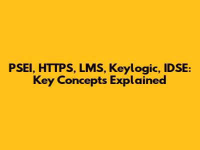 PSEI, HTTPS, LMS, Keylogic, IDSE: Key Concepts Explained