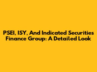 PSEI, ISY, And Indicated Securities Finance Group: A Detailed Look