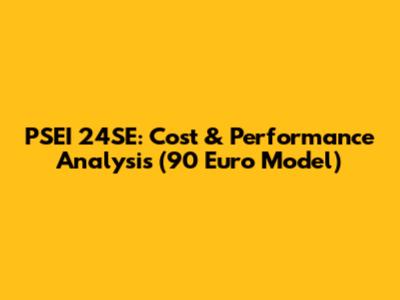 PSEI 24SE: Cost & Performance Analysis (90 Euro Model)