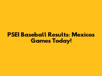 PSEI Baseball Results: Mexico's Games Today!