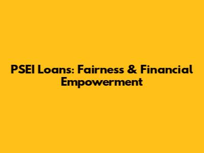 PSEI Loans: Fairness & Financial Empowerment