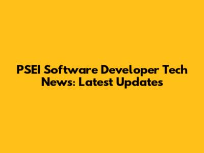 PSEI Software Developer Tech News: Latest Updates