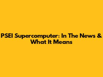 PSEI Supercomputer: In The News & What It Means