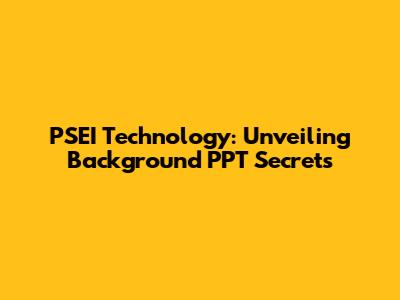 PSEI Technology: Unveiling Background PPT Secrets