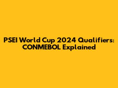 PSEI World Cup 2024 Qualifiers: CONMEBOL Explained