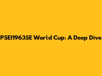 PSEI1963SE World Cup: A Deep Dive
