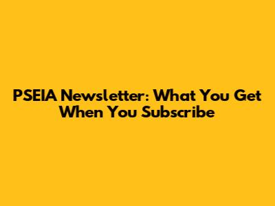 PSEIA Newsletter: What You Get When You Subscribe