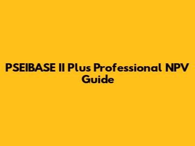 PSEIBASE II Plus Professional NPV Guide