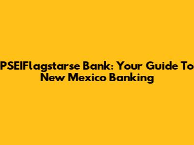 PSEIFlagstarse Bank: Your Guide To New Mexico Banking