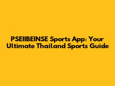 PSEIIBEINSE Sports App: Your Ultimate Thailand Sports Guide