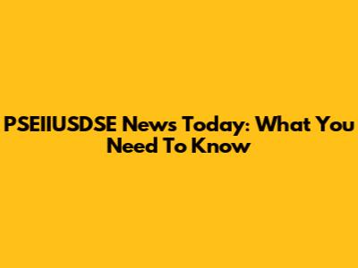 PSEIIUSDSE News Today: What You Need To Know