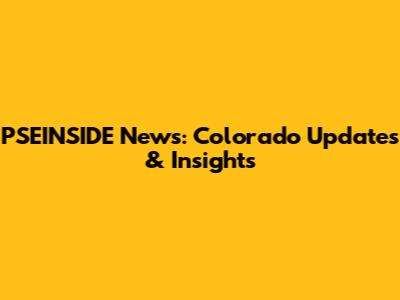 PSEINSIDE News: Colorado Updates & Insights