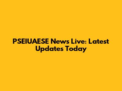 PSEIUAESE News Live: Latest Updates Today