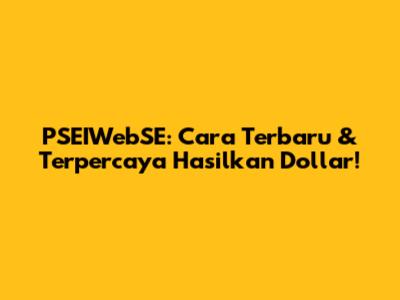 PSEIWebSE: Cara Terbaru & Terpercaya Hasilkan Dollar!