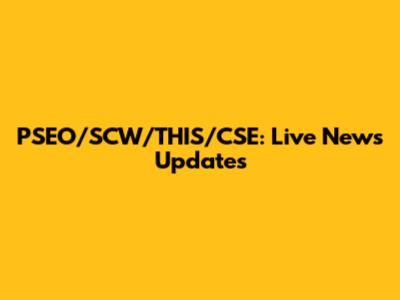 PSEO/SCW/THIS/CSE: Live News Updates