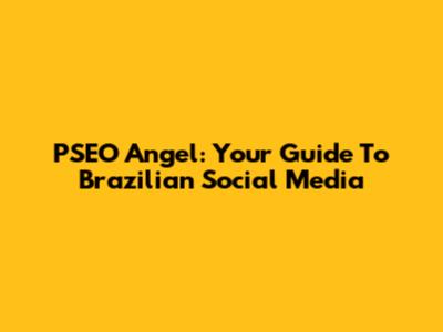 PSEO Angel: Your Guide To Brazilian Social Media