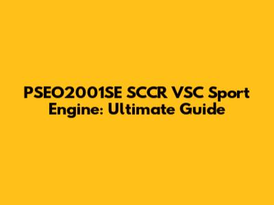 PSEO2001SE SCCR VSC Sport Engine: Ultimate Guide
