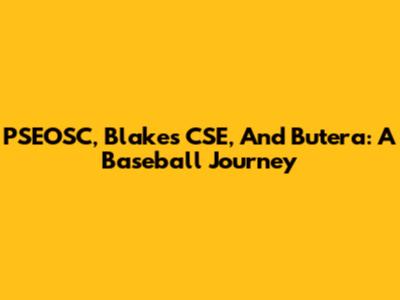 PSEOSC, Blake's CSE, And Butera: A Baseball Journey