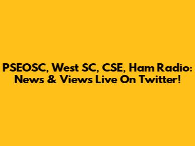 PSEOSC, West SC, CSE, Ham Radio: News & Views Live On Twitter!