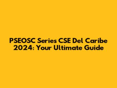 PSEOSC Series CSE Del Caribe 2024: Your Ultimate Guide