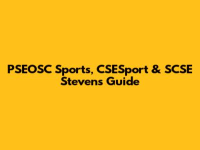PSEOSC Sports, CSESport & SCSE Stevens Guide