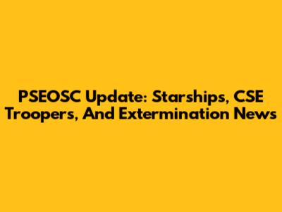PSEOSC Update: Starships, CSE Troopers, And Extermination News