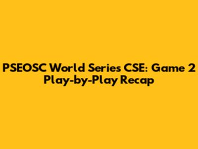 PSEOSC World Series CSE: Game 2 Play-by-Play Recap
