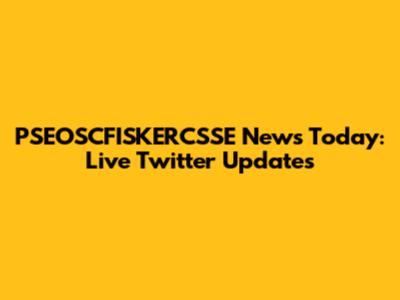 PSEOSCFISKERCSSE News Today: Live Twitter Updates