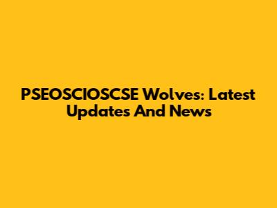 PSEOSCIOSCSE Wolves: Latest Updates And News