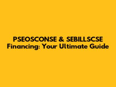 PSEOSCONSE & SEBILLSCSE Financing: Your Ultimate Guide