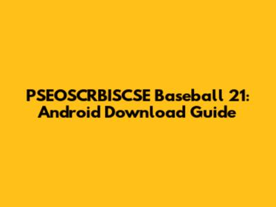 PSEOSCRBISCSE Baseball 21: Android Download Guide