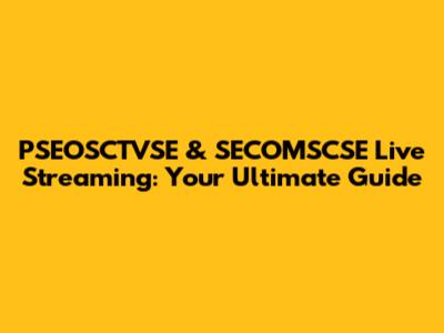 PSEOSCTVSE & SECOMSCSE Live Streaming: Your Ultimate Guide